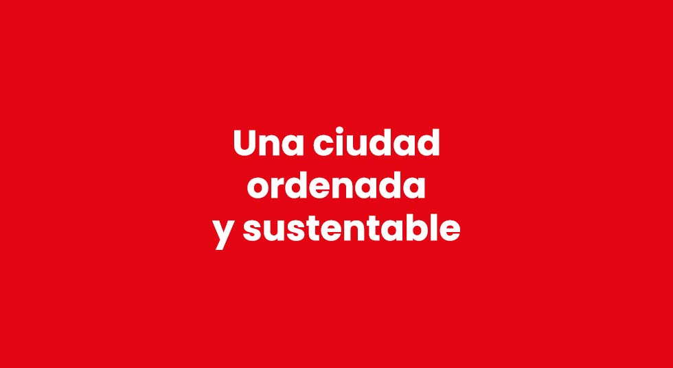 Una ciudad ordenada y sustentable